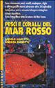 Pesci e coralli del Mar Rosso - Angelo Mojetta, Andrea Ghisotti - Libro Mondadori 1996, Illustrati. Tutto | Libraccio.it