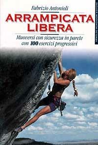 Arrampicata libera - Fabrizio Antonioli - Libro Mondadori 1996, Sport e natura | Libraccio.it