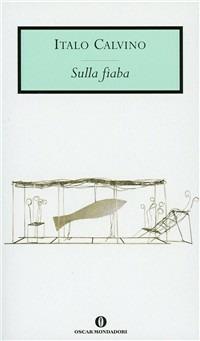 Sulla fiaba - Italo Calvino - Libro Mondadori 1996, Oscar opere di Italo Calvino | Libraccio.it