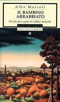 Il bambino arrabbiato. Favole per capire le rabbie infantili - Alba Marcoli - Libro Mondadori 1996, Oscar saggi | Libraccio.it