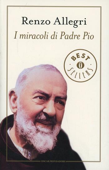 I miracoli di padre Pio - Renzo Allegri - Libro Mondadori 1996, Oscar bestsellers | Libraccio.it