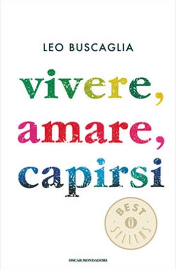 Vivere, amare, capirsi - Leo Buscaglia - Libro Mondadori 1996, Oscar bestsellers | Libraccio.it