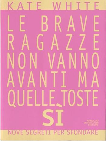Le brave ragazze non vanno avanti, quelle toste sì - Kate White - Libro Mondadori 1995, Comefare | Libraccio.it