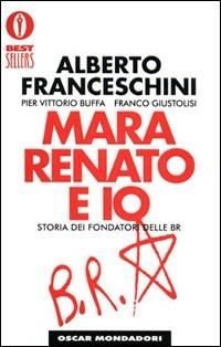 Mara, Renato e io - Alberto Franceschini, Pier Vittorio Buffa, Franco Giustolisi - Libro Mondadori 1994, Oscar bestsellers | Libraccio.it