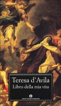 Il libro della mia vita - Teresa d'Avila (santa) - Libro Mondadori 1994, Oscar classici | Libraccio.it