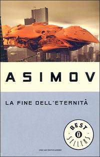La fine dell'eternità - Isaac Asimov - Libro Mondadori 1994, Oscar bestsellers | Libraccio.it