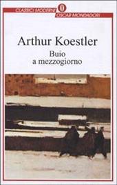 Buio a mezzogiorno - Arthur Koestler - Libro Mondadori 1996, Oscar classici moderni | Libraccio.it