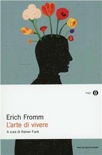 L' arte di vivere - Erich Fromm - Libro Mondadori 1996, Oscar saggi | Libraccio.it