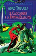 Il cacciatore e la donna elefante - Amos Tutuola - Libro Mondadori 1996, Contemporanea | Libraccio.it
