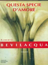 Questa specie d'amore - Alberto Bevilacqua - Libro Mondadori 1996, I libri di Alberto Bevilacqua | Libraccio.it