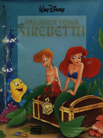 Gli amici della Sirenetta - Walt Disney - Libro Mondadori 1996, Nuova disneyana oro | Libraccio.it