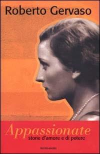 Appassionate. Storie d'amore e di potere - Roberto Gervaso - Libro Mondadori 2000, Ingrandimenti | Libraccio.it