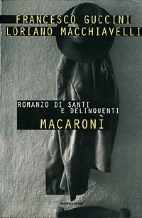 Macaronì - Francesco Guccini, Loriano Macchiavelli - Libro Mondadori 1996, Scrittori italiani | Libraccio.it
