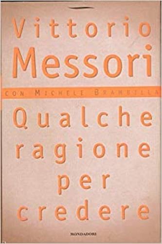 Qualche ragione per credere - Vittorio Messori - Libro Mondadori 1996, Frecce | Libraccio.it