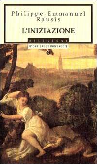 L' iniziazione - Philippe-Emmanuel Rausis - Libro Mondadori 1996, Oscar saggi | Libraccio.it