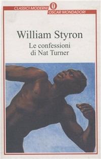 Le confessioni di Nat Turner - William Styron - Libro Mondadori 1997, Oscar classici moderni | Libraccio.it