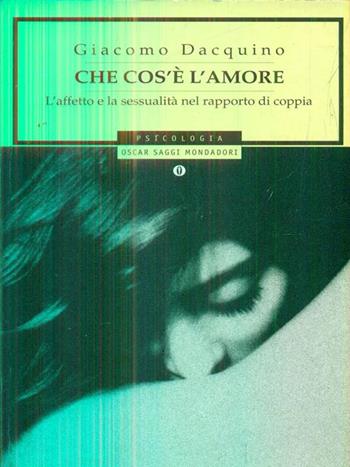Che cos'è l'amore - Giacomo Dacquino - Libro Mondadori 1996, Oscar saggi | Libraccio.it