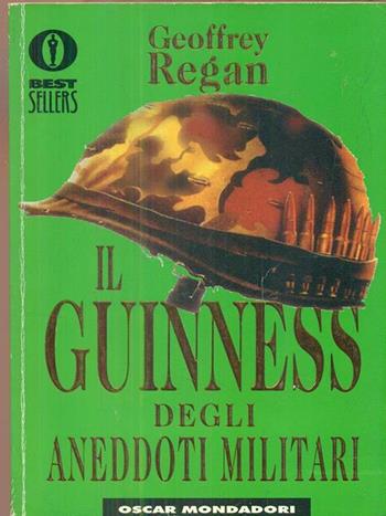 Il Guinness degli aneddoti militari - Geoffrey Regan - Libro Mondadori 1996, Oscar bestsellers | Libraccio.it