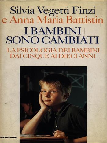 I bambini sono cambiati. La psicologia dei bambini dai cinque ai dieci anni - Silvia Vegetti Finzi, Anna Maria Battistin - Libro Mondadori 1996, Saggi | Libraccio.it
