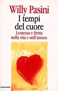 I tempi del cuore. Lentezza e fretta nella vita e nell'amore - Willy Pasini - Libro Mondadori 1996, Saggi | Libraccio.it
