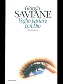 Voglio parlare con Dio - Giorgio Saviane - Libro Mondadori 1996, Scrittori italiani | Libraccio.it
