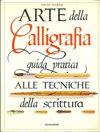L' arte della calligrafia - David Harris - Libro Mondadori 1996, Illustrati. Hobby e collezionismo | Libraccio.it