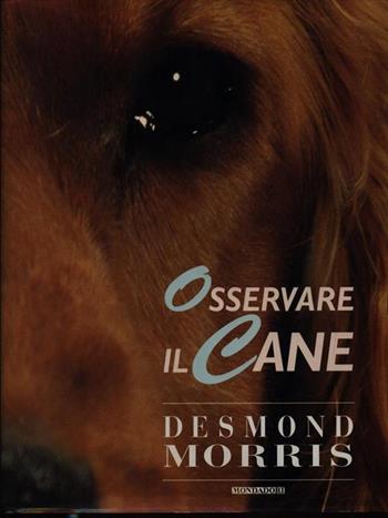 Osservare il cane - Desmond Morris - Libro Mondadori 1997, Altra illustrati | Libraccio.it