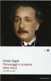 Personaggi e scoperte della fisica. Da Galileo ai quark