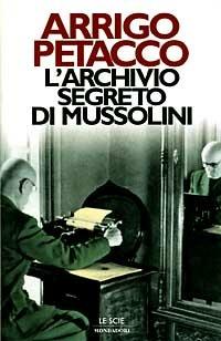 L' archivio segreto di Mussolini - Arrigo Petacco - Libro Mondadori 1996, Le scie | Libraccio.it