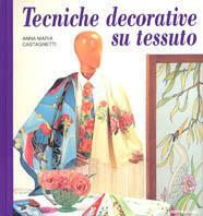 Tecniche decorative su tessuto - Anna M. Castagneti - Libro Mondadori 1996, Illustrati. Arts & Krafts | Libraccio.it