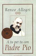 A tu per tu con padre Pio - Renzo Allegri - Libro Mondadori 1997, Oscar bestsellers | Libraccio.it