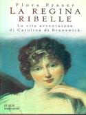 La regina ribelle - Flora Fraser - Libro Mondadori 1998, Le scie | Libraccio.it