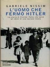 L' uomo che fermò Hitler. La storia di Dimitar Pesev che salvò gli ebrei di una nazione intera