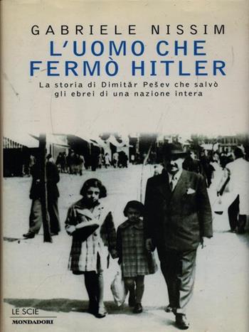 L' uomo che fermò Hitler. La storia di Dimitar Pesev che salvò gli ebrei di una nazione intera - Gabriele Nissim - Libro Mondadori 1998, Le scie | Libraccio.it