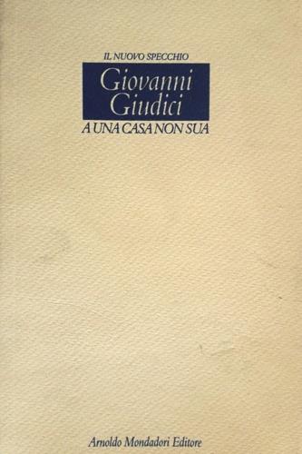 A una casa non sua - Giovanni Giudici - Libro Mondadori 1997, Lo specchio | Libraccio.it