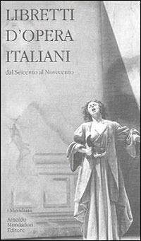 Libretti d'opera italiani - Paola Fabbri, Giovanna Gronda - Libro Mondadori 1997, I Meridiani | Libraccio.it