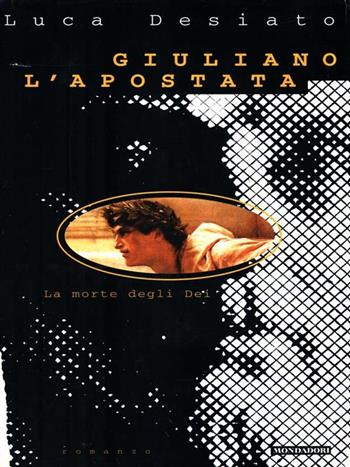 Giuliano l'Apostata - Luca Desiato - Libro Mondadori 1996, Scrittori italiani | Libraccio.it