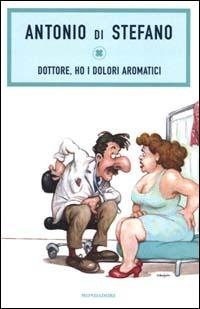 Dottore, ho i dolori aromatici - Antonio Di Stefano - Libro Mondadori 2000, Biblioteca umoristica Mondadori | Libraccio.it