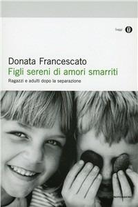 Figli sereni di amori smarriti - Donata Francescato, Anna Putton - Libro Mondadori 1997, Oscar saggi | Libraccio.it