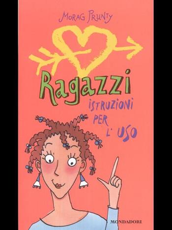 Ragazzi, istruzioni per l'uso - Morag Prunty - Libro Mondadori 1997, Ragazzine | Libraccio.it