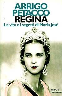Regina. La vita e i segreti di Maria Josè - Arrigo Petacco - Libro Mondadori 1997, Le scie | Libraccio.it