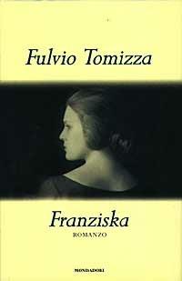 Franziska - Fulvio Tomizza - Libro Mondadori 1997, Scrittori italiani | Libraccio.it