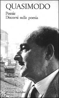 Poesie e discorsi sulla poesia - Salvatore Quasimodo - Libro Mondadori 1996, I Meridiani | Libraccio.it