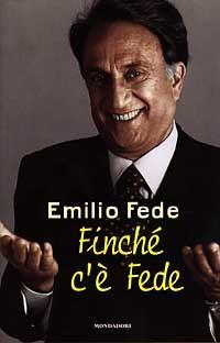 Finché c'è Fede - Emilio Fede - Libro Mondadori 1997, Ingrandimenti | Libraccio.it