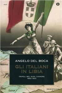 Gli italiani in Libia. Vol. 1: Tripoli bel suol d'Amore. - Angelo Del Boca - Libro Mondadori 1996, Oscar storia | Libraccio.it