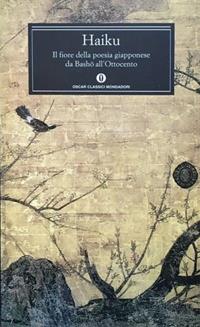 Haiku. Il fiore della poesia giapponese da Basho all'ottocento  - Libro Mondadori 1998, Oscar classici | Libraccio.it