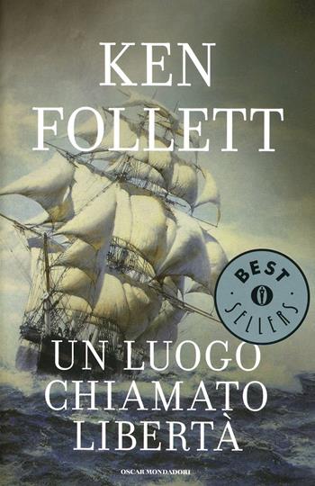 Un luogo chiamato libertà - Ken Follett - Libro Mondadori 2020, Oscar bestsellers | Libraccio.it
