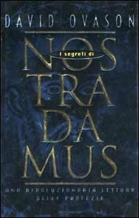 I segreti di Nostradamus. Una rivoluzionaria lettura delle profezie - David Ovason - Libro Mondadori 1998, I grandi misteri | Libraccio.it