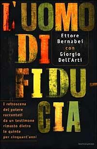 L' uomo di fiducia. I retroscena del potere raccontati da un testimone rimasto dietro le quinte per cinquant'anni - Ettore Bernabei, Giorgio Dell'Arti - Libro Mondadori 1998, Frecce | Libraccio.it