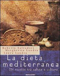 La dieta mediterranea - Roberta Salvadori, Laura Landra, Margherita Landra - Libro Mondadori 1997, Illustrati. Gastronomia | Libraccio.it